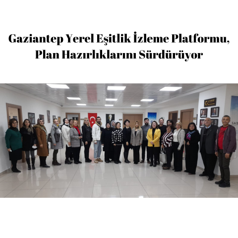 Gaziantep Yerel Eşitlik İzleme Platformu, Plan Hazırlıklarını Sürdürüyor