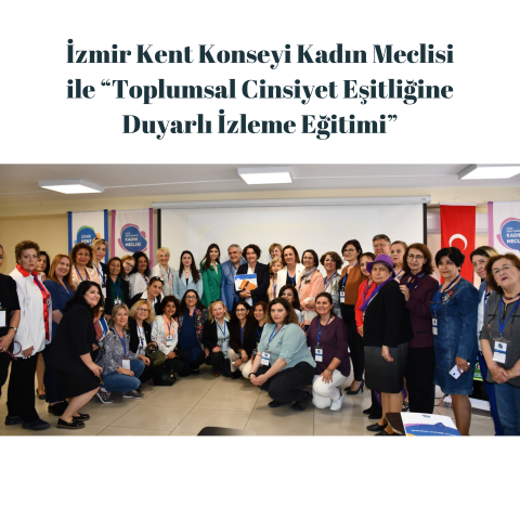 İzmir Kent Konseyi Kadın Meclisi ile “Toplumsal Cinsiyet Eşitliğine Duyarlı İzleme Eğitimi”