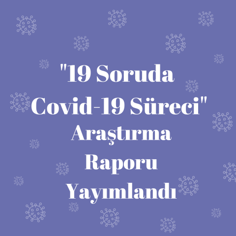 "19 Soruda Covid-19 Süreci" Araştırma Raporu Yayımlandı