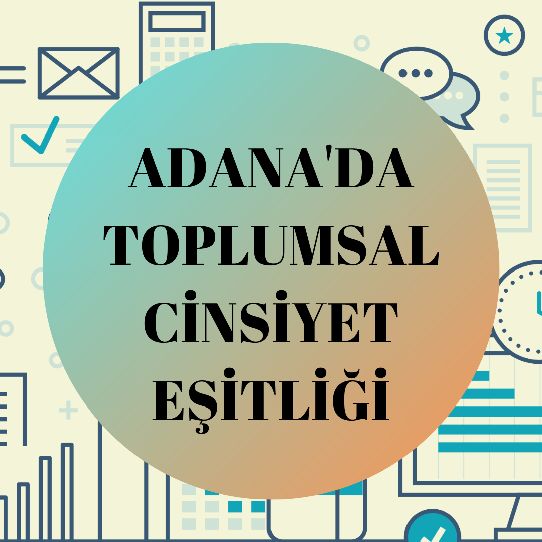 Adana Yerel Eşitlik İzleme Platformu İl Verileri